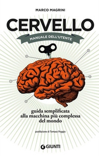 Cervello. Manuale dell'utente. Guida semplificata alla macchina più complessa del mondo - Librerie.coop