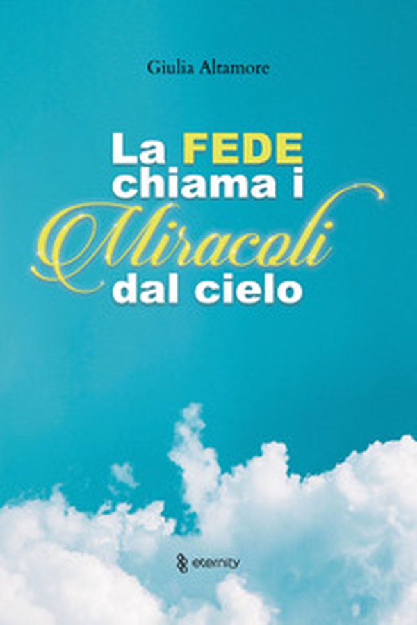 La fede chiama i miracoli dal cielo - Librerie.coop La fede chiama i miracoli dal cielo - Librerie.coop