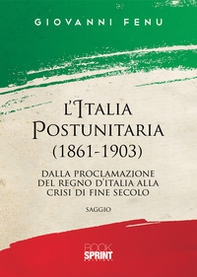 L'Italia postunitaria (1861-1903). Dalla proclamazione del Regno d'Italia alla crisi di fine secolo - Librerie.coop