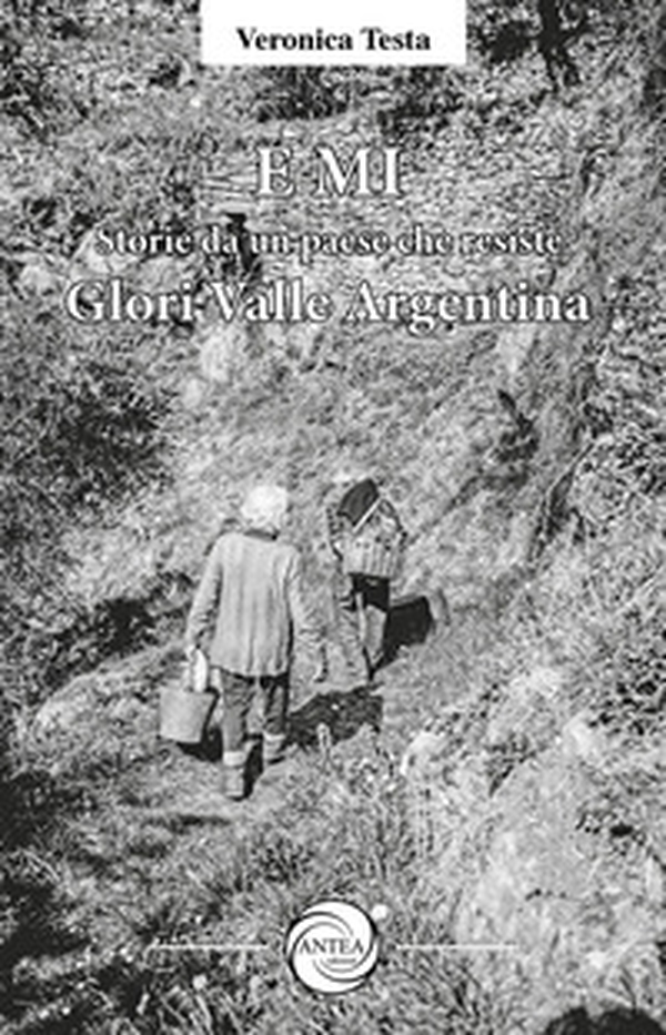 E Mi. Storie da un paese che resiste. Glori, Valle Argentina - Librerie.coop E Mi. Storie da un paese che resiste. Glori, Valle Argentina - Librerie.coop