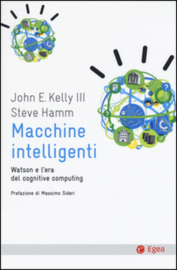 Macchine intelligenti. Watson e l'era del cognitive computing - Librerie.coop Macchine intelligenti. Watson e l'era del cognitive computing - Librerie.coop