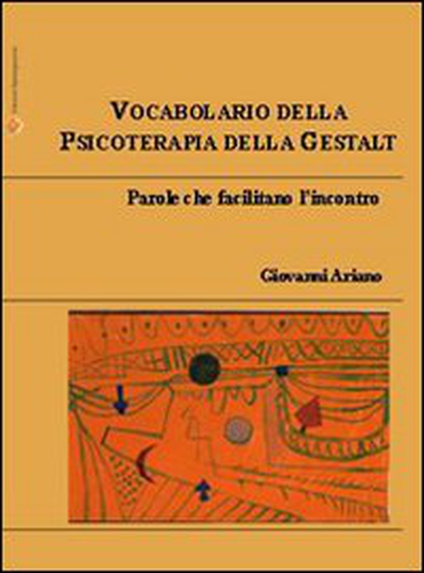 Vocabolario della psicoterapia della Gestalt. Parole che facilitano l'incontro - Librerie.coop Vocabolario della psicoterapia della Gestalt. Parole che facilitano l'incontro - Librerie.coop