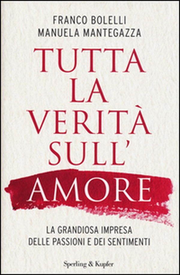 Tutta la verità sull'amore. La grandiosa impresa delle passioni e dei sentimenti - Librerie.coop Tutta la verità sull'amore. La grandiosa impresa delle passioni e dei sentimenti - Librerie.coop
