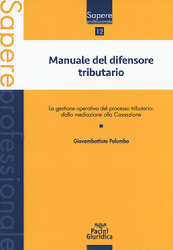 Manuale del difensore tributario. La gestione operativa del processo tributario: dalla mediazione alla Cassazione - Librerie.coop Manuale del difensore tributario. La gestione operativa del processo tributario: dalla mediazione alla Cassazione - Librerie.coop
