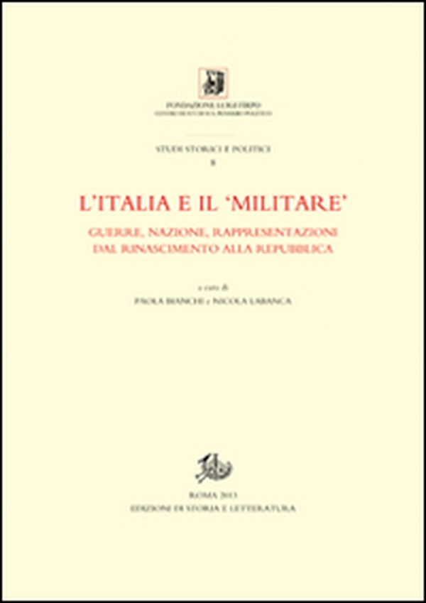 L'Italia e il «militare». Guerra, nazione, rappresentazioni dal Rinascimento alla Repubblica - Librerie.coop L'Italia e il «militare». Guerra, nazione, rappresentazioni dal Rinascimento alla Repubblica - Librerie.coop