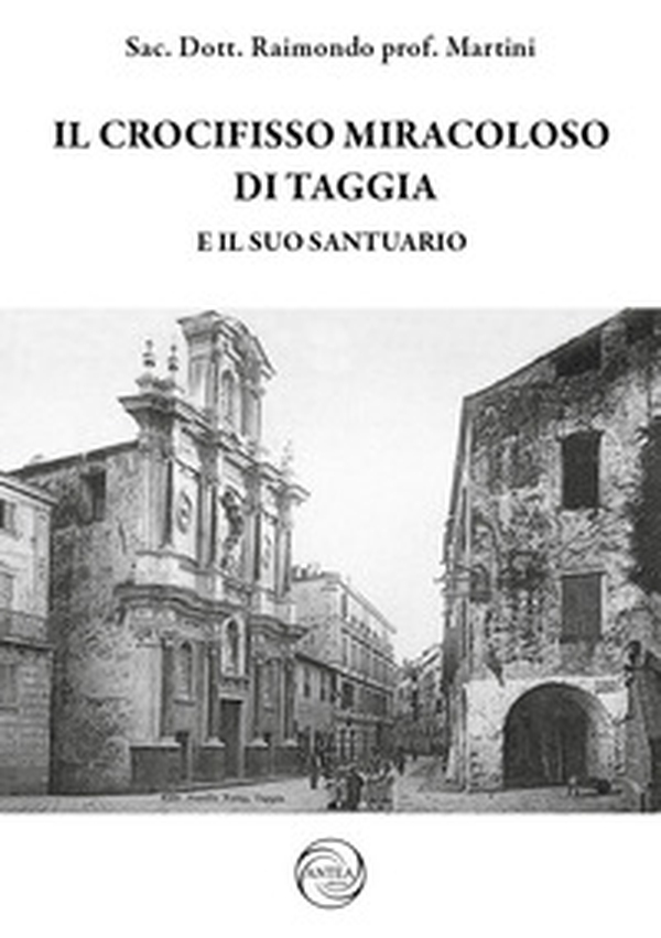 Il crocifisso miracoloso di Taggia e il suo Santuario - Librerie.coop Il crocifisso miracoloso di Taggia e il suo Santuario - Librerie.coop
