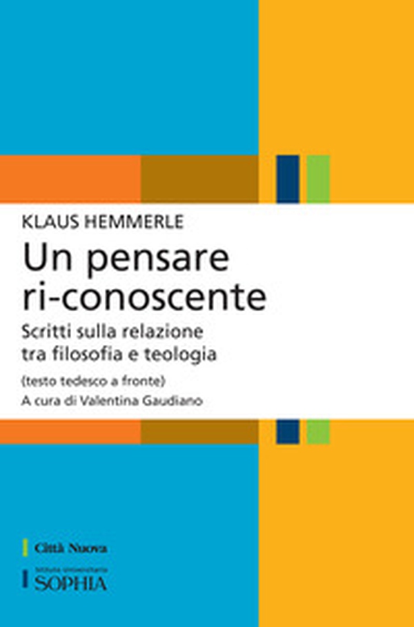Un pensare ri-conoscente. Scritti sulla relazione tra filosofia e teologia. Testo tedesco a fronte - Librerie.coop Un pensare ri-conoscente. Scritti sulla relazione tra filosofia e teologia. Testo tedesco a fronte - Librerie.coop