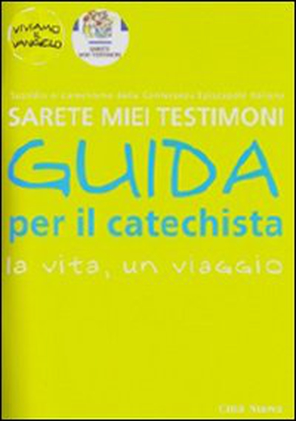 Sarete miei testimoni. La vita, un viaggio. Guida per il catechista - Librerie.coop Sarete miei testimoni. La vita, un viaggio. Guida per il catechista - Librerie.coop