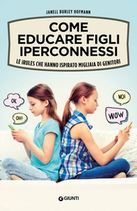 Come educare figli iperconnessi. Le iRules che hanno ispirato migliaia di genitori - Librerie.coop