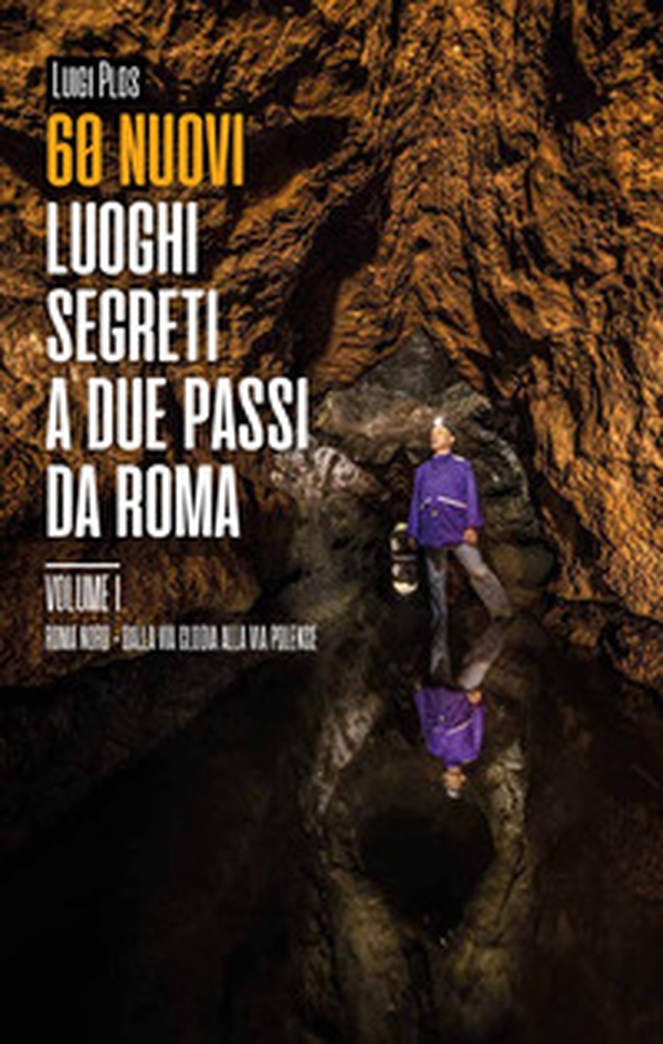 60 nuovi luoghi segreti a due passi da Roma - Librerie.coop 60 nuovi luoghi segreti a due passi da Roma - Librerie.coop