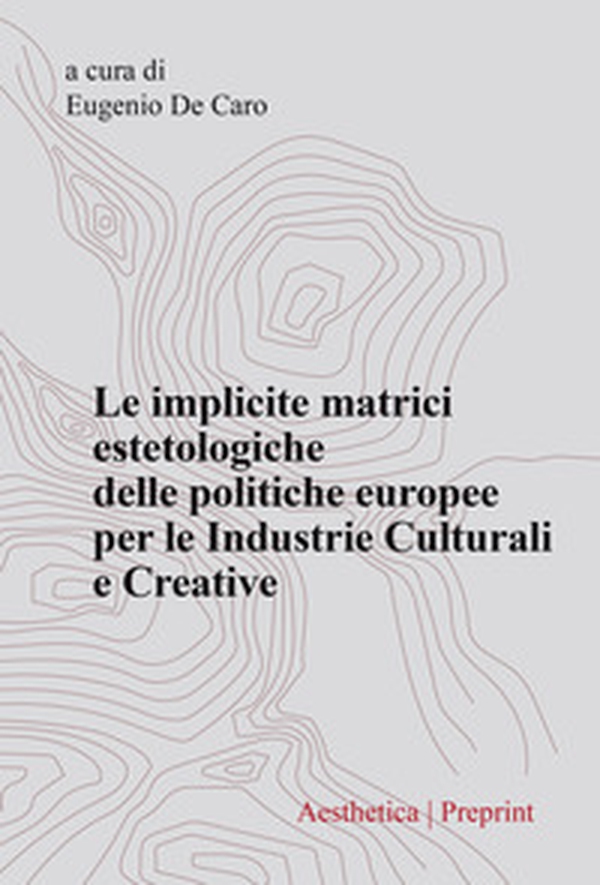 Le implicite matrici estetologiche delle politiche europee per le industrie culturali e creative - Librerie.coop Le implicite matrici estetologiche delle politiche europee per le industrie culturali e creative - Librerie.coop