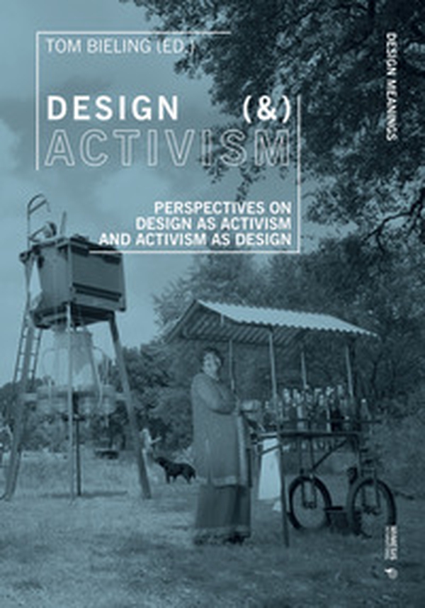 Design (&) activism. Perspectives on design as activism and activism as design - Librerie.coop Design (&) activism. Perspectives on design as activism and activism as design - Librerie.coop