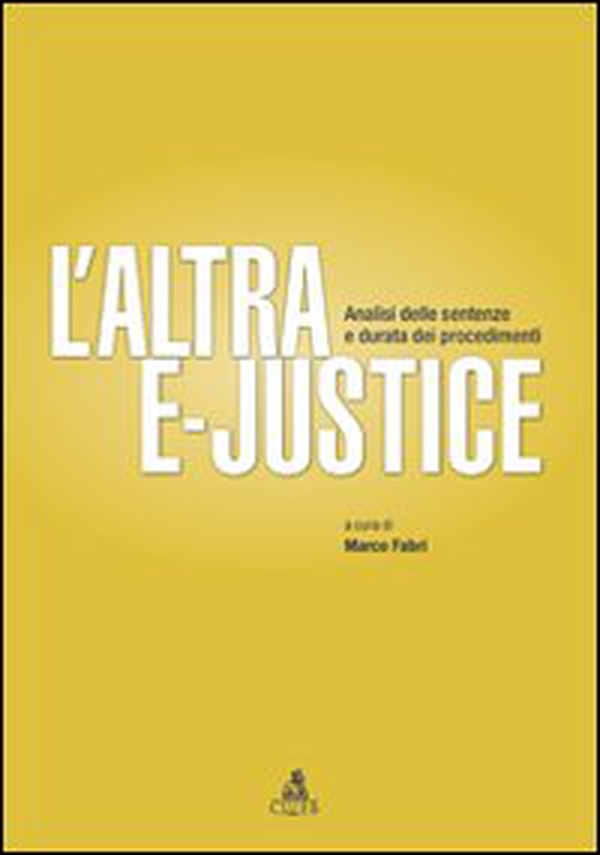 L'altra e-justice. Analisi delle sentenze e durata dei procedimenti - Librerie.coop L'altra e-justice. Analisi delle sentenze e durata dei procedimenti - Librerie.coop