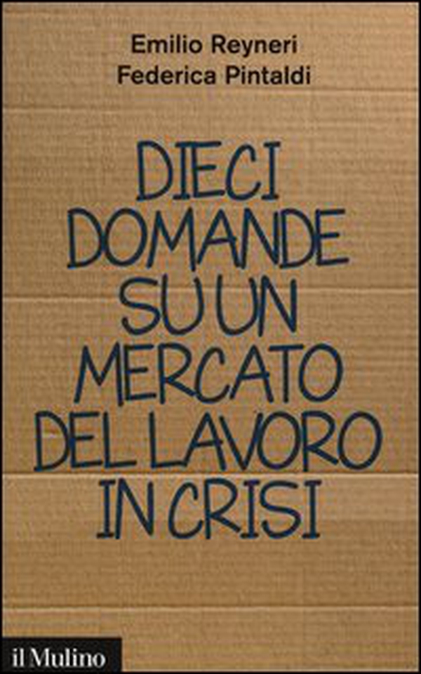 Dieci domande su un mercato del lavoro in crisi - Librerie.coop Dieci domande su un mercato del lavoro in crisi - Librerie.coop