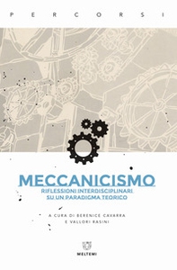 Meccanicismo. Riflessioni interdisciplinari su un paradigma teorico - Librerie.coop