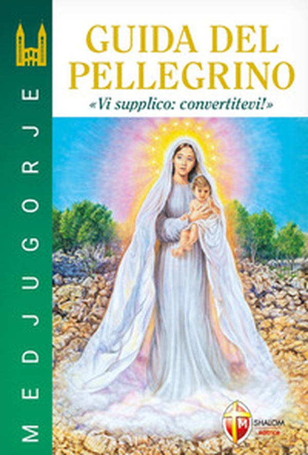 Medjugorje. Guida del pellegrino. "Vi supplico: convertitevi!" - Librerie.coop Medjugorje. Guida del pellegrino. "Vi supplico: convertitevi!" - Librerie.coop