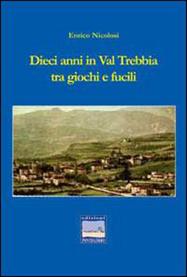 Dieci anni in val Trebbia tra giochi e fucili - Librerie.coop Dieci anni in val Trebbia tra giochi e fucili - Librerie.coop