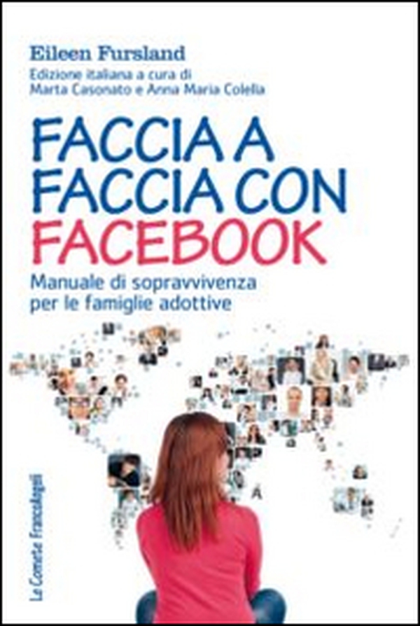 Faccia a faccia con Facebook. Manuale di sopravvivenza per le famiglie adottive - Librerie.coop Faccia a faccia con Facebook. Manuale di sopravvivenza per le famiglie adottive - Librerie.coop