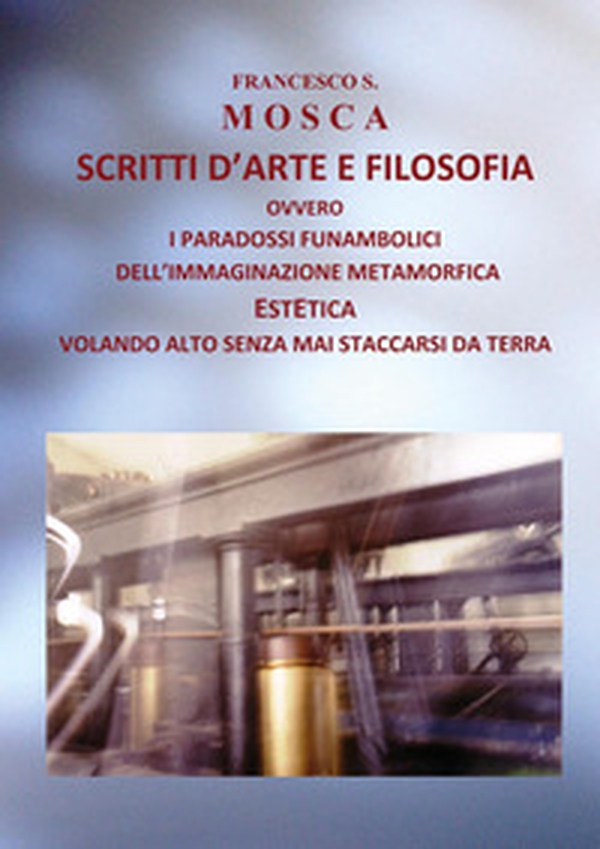 Scritti d'arte e filosofia ovvero i paradossi funambolici dell'immaginazione metamorfica - Librerie.coop Scritti d'arte e filosofia ovvero i paradossi funambolici dell'immaginazione metamorfica - Librerie.coop