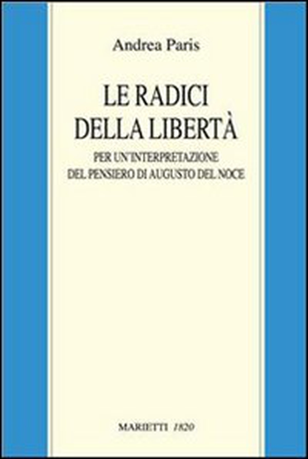 Le radici della libertà. Per un'interpretazione del pensiero di Augusto Del Noce - Librerie.coop Le radici della libertà. Per un'interpretazione del pensiero di Augusto Del Noce - Librerie.coop