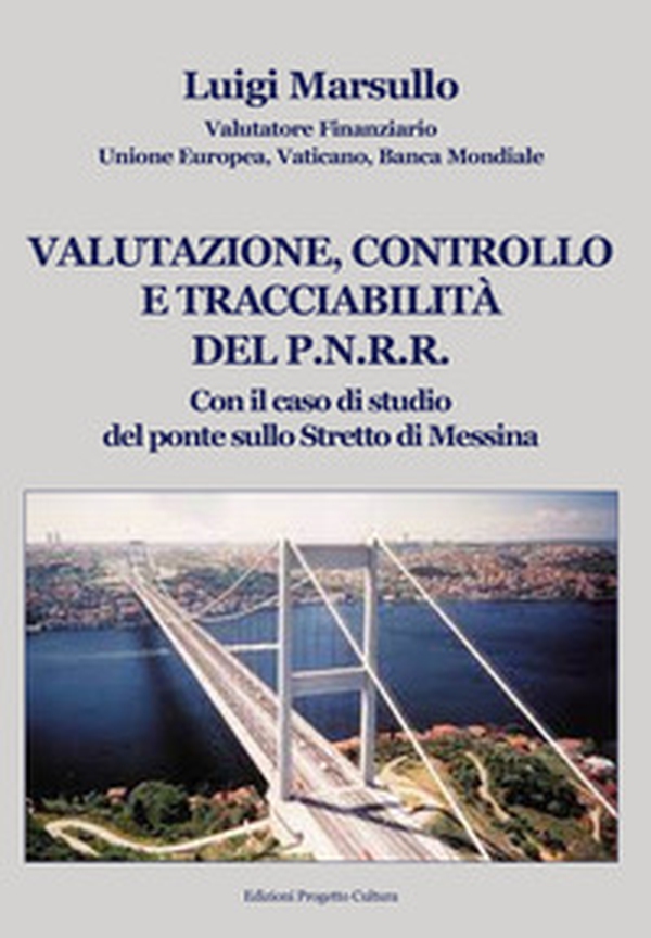 Valutazione, controllo e tracciabilità del P.N.R.R.. Con il caso di studio del ponte sullo Stretto di Messina - Librerie.coop Valutazione, controllo e tracciabilità del P.N.R.R.. Con il caso di studio del ponte sullo Stretto di Messina - Librerie.coop