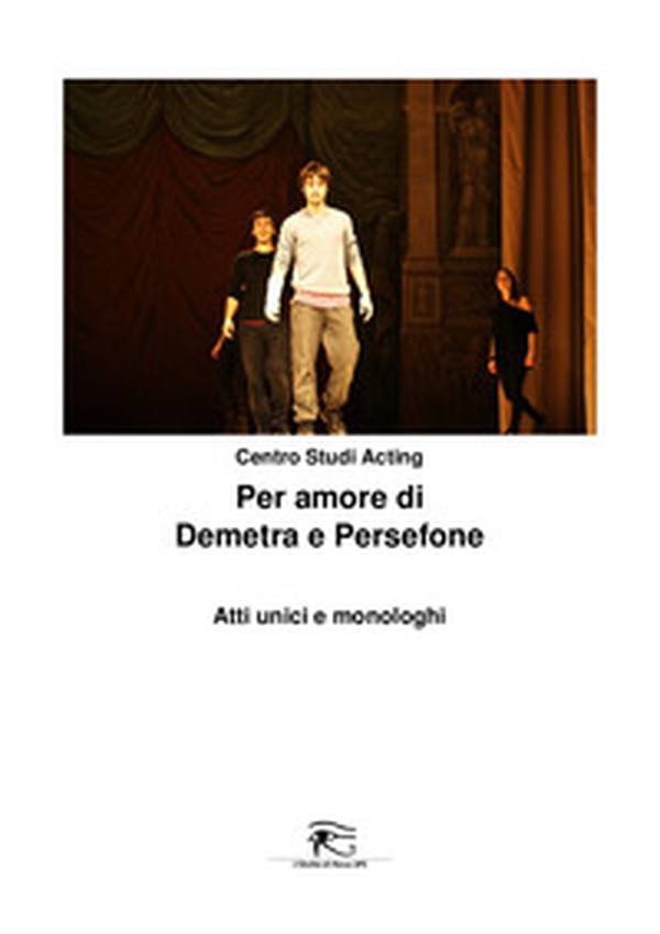 Per amore di Demetra e Persefone. Atti unici e monologhi - Librerie.coop Per amore di Demetra e Persefone. Atti unici e monologhi - Librerie.coop