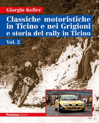 Classiche motoristiche in Ticino e nei Grigioni e storia del rally in Ticino - Vol. 2 - Librerie.coop