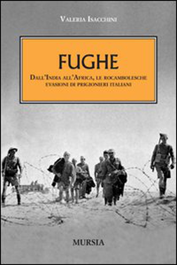 Fughe. Dall'India all'Africa, le rocambolesche evasioni dei prigionieri italiani - Librerie.coop Fughe. Dall'India all'Africa, le rocambolesche evasioni dei prigionieri italiani - Librerie.coop