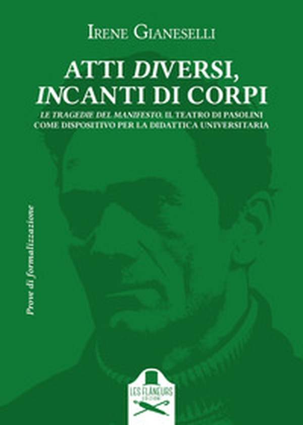 Atti diversi, incanti di corpi. Introduzione al teatro di Pier Paolo Pasolini - Vol. 2 - Librerie.coop Atti diversi, incanti di corpi. Introduzione al teatro di Pier Paolo Pasolini - Vol. 2 - Librerie.coop