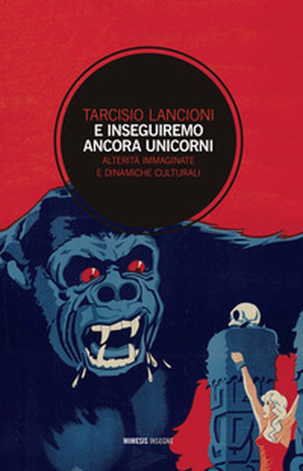 E inseguiremo ancora unicorni. Alterità immaginate e dinamiche culturali - Librerie.coop E inseguiremo ancora unicorni. Alterità immaginate e dinamiche culturali - Librerie.coop
