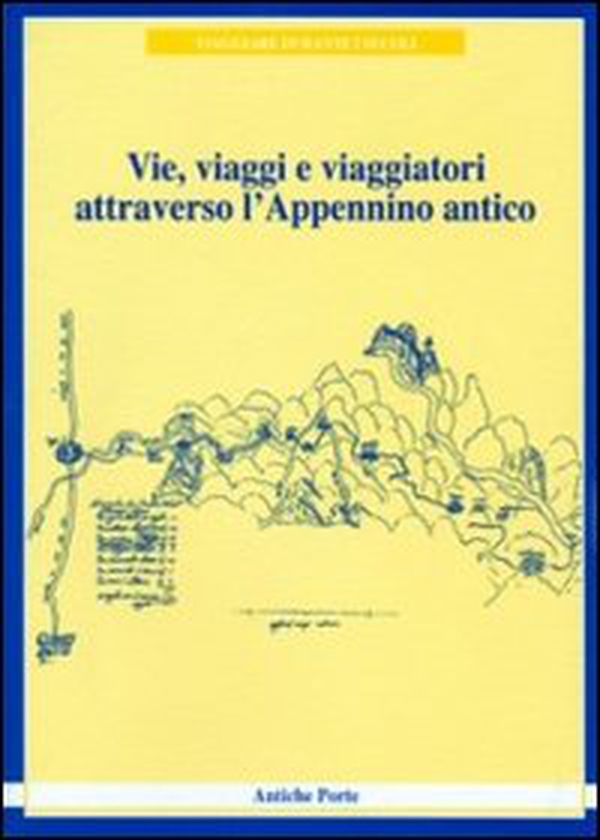 Vie, viaggi e viaggiatori attraverso l'Appennino antico (viaggiare durante i secoli) - Librerie.coop Vie, viaggi e viaggiatori attraverso l'Appennino antico (viaggiare durante i secoli) - Librerie.coop