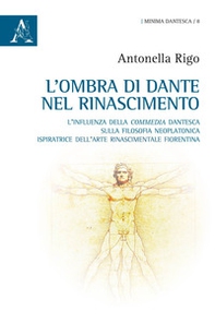 L'ombra di Dante nel Rinascimento. L'influenza della «Commedia» dantesca sulla filosofia neoplatonica, ispiratrice dell'arte rinascimentale fiorentina - Librerie.coop