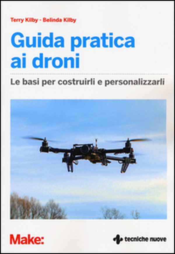 Guida pratica ai droni. Le basi per costruirli e personalizzarli - Librerie.coop Guida pratica ai droni. Le basi per costruirli e personalizzarli - Librerie.coop