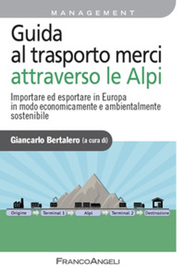 Guida al trasporto merci attraverso le Alpi. Importare ed esportare in Europa in modo economicamente e ambientalmente sostenibile - Librerie.coop Guida al trasporto merci attraverso le Alpi. Importare ed esportare in Europa in modo economicamente e ambientalmente sostenibile - Librerie.coop