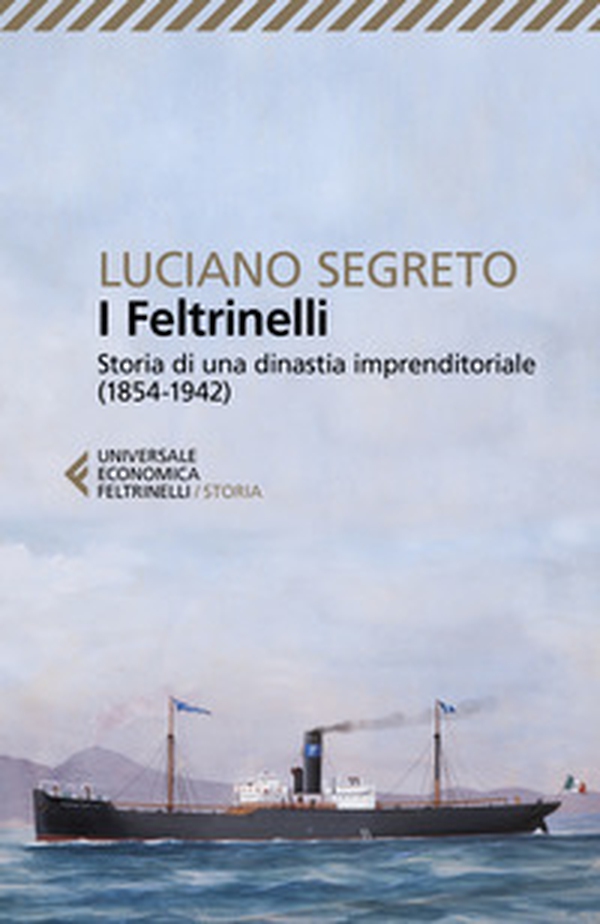 I Feltrinelli. Storia di una dinastia imprenditoriale (1854-1942) - Librerie.coop I Feltrinelli. Storia di una dinastia imprenditoriale (1854-1942) - Librerie.coop