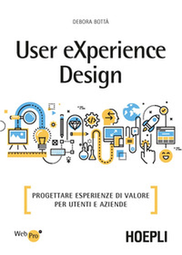 User eXperience design. Progettare esperienze di valore per utenti e aziende - Librerie.coop User eXperience design. Progettare esperienze di valore per utenti e aziende - Librerie.coop