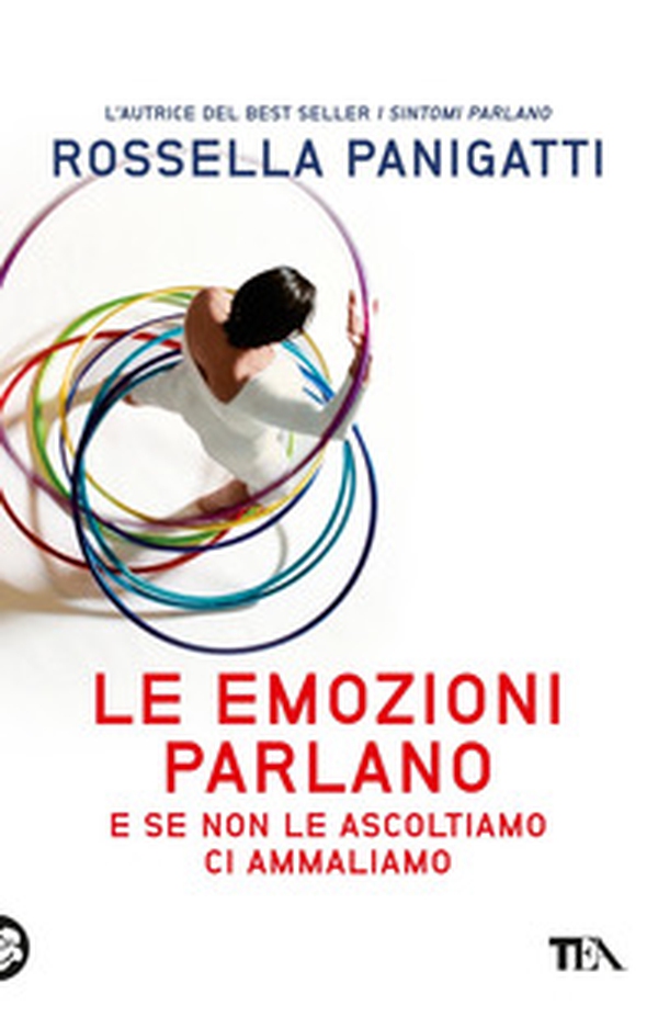 Le emozioni parlano e se non le ascoltiamo ci ammaliamo - Librerie.coop Le emozioni parlano e se non le ascoltiamo ci ammaliamo - Librerie.coop