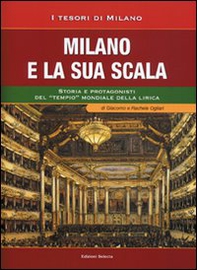 Milano e la sua Scala. Storia e protagonisti del «tempio» mondiale della lirica - Librerie.coop