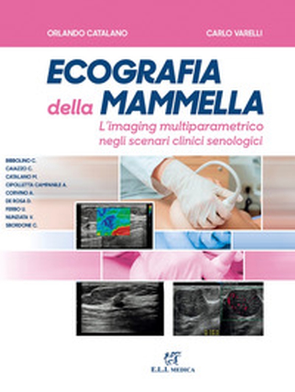 Ecografia della mammella. L'imaging multiparametrico negli scenari clinici senologici - Librerie.coop Ecografia della mammella. L'imaging multiparametrico negli scenari clinici senologici - Librerie.coop