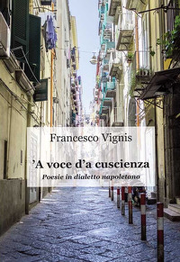 'A voce d'a cuscienza. Poesie in dialetto napoletano - Librerie.coop 'A voce d'a cuscienza. Poesie in dialetto napoletano - Librerie.coop