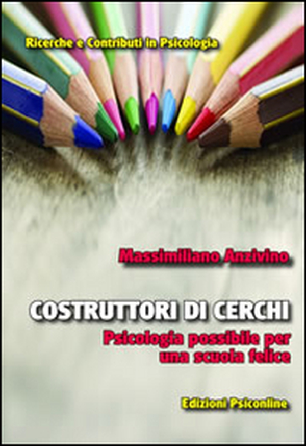 Costruttori di cerchi. Psicologia possibile per una scuola felice - Librerie.coop Costruttori di cerchi. Psicologia possibile per una scuola felice - Librerie.coop