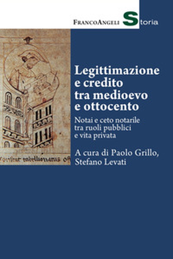 Legittimazione e credito tra Medioevo e Ottocento. Notai e ceto notarile tra ruoli pubblici e vita privata - Librerie.coop Legittimazione e credito tra Medioevo e Ottocento. Notai e ceto notarile tra ruoli pubblici e vita privata - Librerie.coop