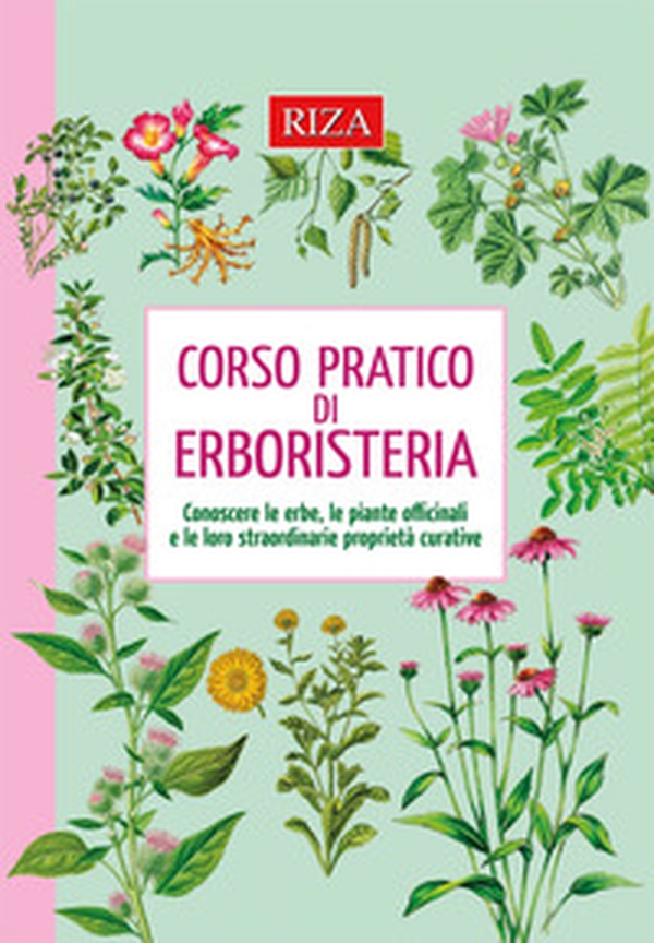 Corso pratico di erboristeria. Conoscere le erbe, le piante officinali e le loro straordinarie proprietà - Librerie.coop Corso pratico di erboristeria. Conoscere le erbe, le piante officinali e le loro straordinarie proprietà - Librerie.coop