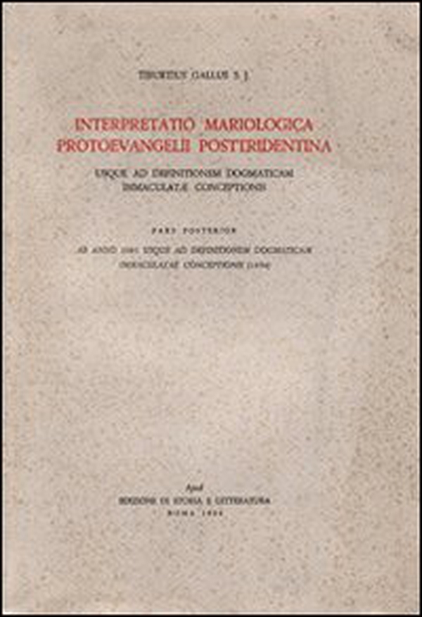 Interpretatio mariologica protoevangelii posttridentina. Usque ad definitionem dogmaticam immaculatae coceptionis. Pars posterior, ab anno 1661 usque ad definitionem - Librerie.coop Interpretatio mariologica protoevangelii posttridentina. Usque ad definitionem dogmaticam immaculatae coceptionis. Pars posterior, ab anno 1661 usque ad definitionem - Librerie.coop