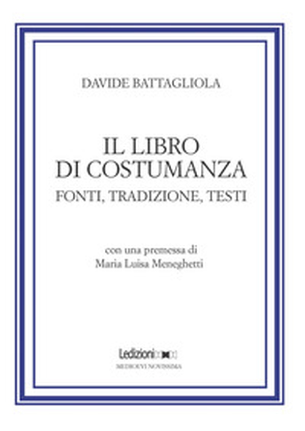 Il libro di costumanza. Fonti, tradizione, testi - Librerie.coop Il libro di costumanza. Fonti, tradizione, testi - Librerie.coop