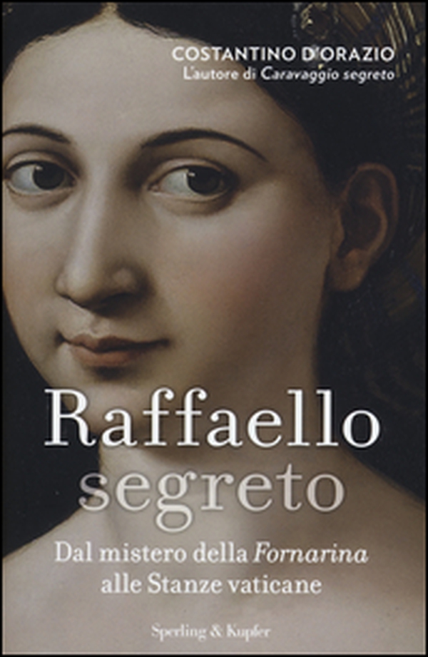 Raffaello segreto. Dal mistero della Fornarina alle stanze vaticane - Librerie.coop Raffaello segreto. Dal mistero della Fornarina alle stanze vaticane - Librerie.coop