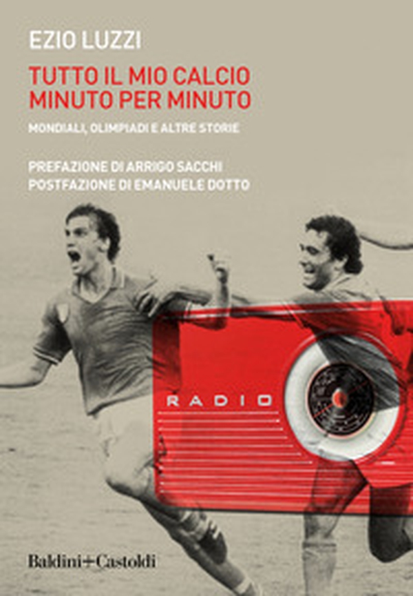 Tutto il mio calcio minuto per minuto. Mondiali, olimpiadi e altre storie - Librerie.coop Tutto il mio calcio minuto per minuto. Mondiali, olimpiadi e altre storie - Librerie.coop