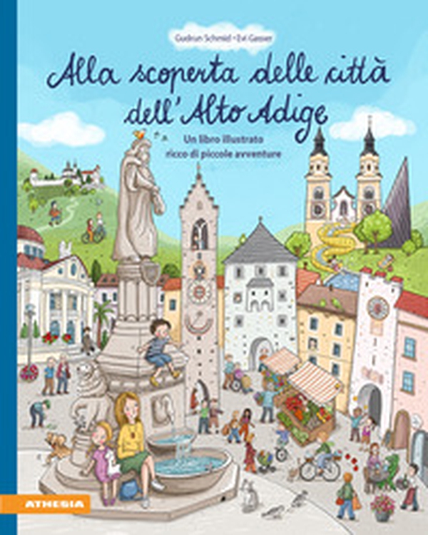 Alla scoperta delle città dell'Alto Adige. Un libro illustrato ricco di piccole avventure - Librerie.coop Alla scoperta delle città dell'Alto Adige. Un libro illustrato ricco di piccole avventure - Librerie.coop