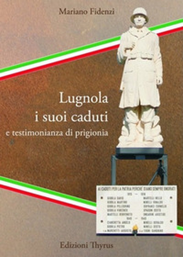 Lugnola i suoi caduti e testimonianza di prigionia - Librerie.coop Lugnola i suoi caduti e testimonianza di prigionia - Librerie.coop