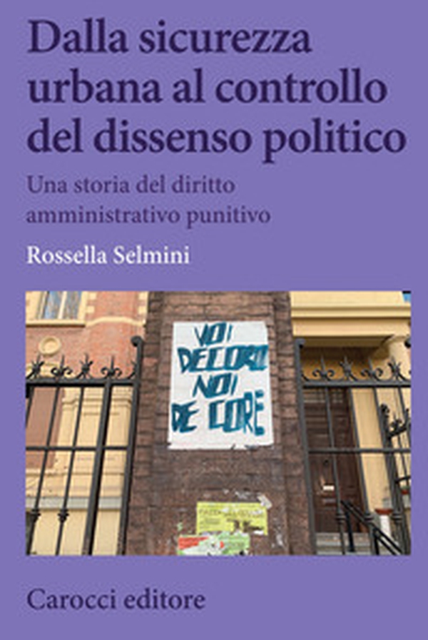 Dalla sicurezza urbana al controllo del dissenso politico. Una storia del diritto amministrativo punitivo - Librerie.coop Dalla sicurezza urbana al controllo del dissenso politico. Una storia del diritto amministrativo punitivo - Librerie.coop